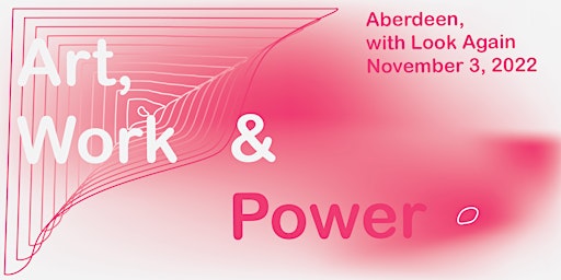 Art, Work & Power: Aberdeen, with Look Again