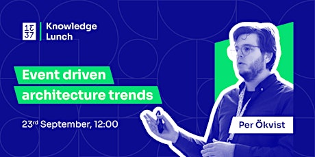 13|37 Knowledge Lunch: Event driven architecture trends with Per Ökvist