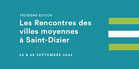 3e édition des Rencontres des villes moyennes, en direct de Saint-Dizier