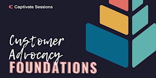 Captivate Sessions: Customer Advocacy Foundations primary image