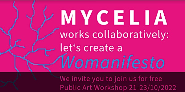 Collaborate with Mycelia artists: A Public Workshop to make a Womanifesto