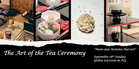 The Art of the Tea Ceremony - 「月と豊作の茶会」”Moon and Autumn Harvest”