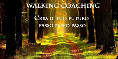 Walking Coaching: CREA IL TUO FUTURO PASSO DOPO PASSO Walking Coaching: CREA IL TUO FUTURO PASSO DOPO PASSO