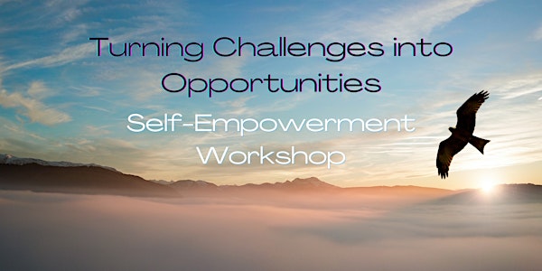 Turning Challenges into Opportunities | Self-Empowerment Workshop