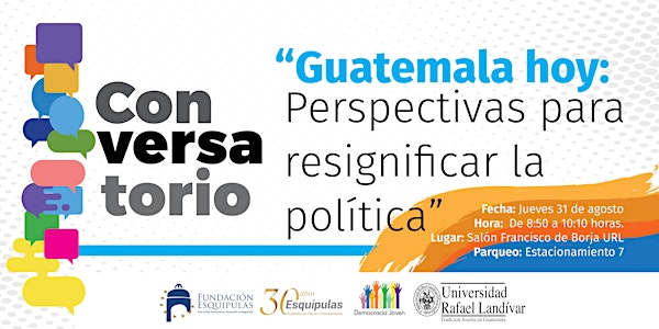 “Guatemala Hoy: Perspectivas para resignificar la política”