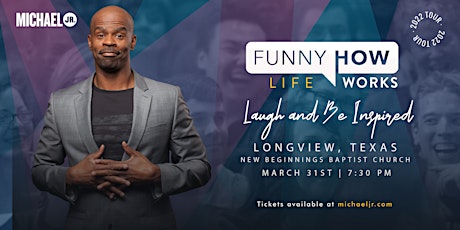 Michael Jr.'s  Funny How Life Works Comedy Tour @ Longview, TX