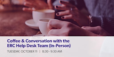 Coffee & Conversation with the ERC Help Desk Team (In-Person)