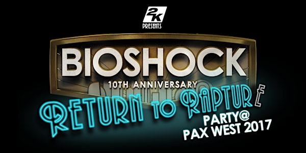 BioShock's 10th Anniversary Party: Return to Rapture at PAX West