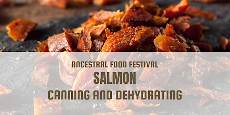 Ancestral Food Festival: Salmon Canning & Dehydrating