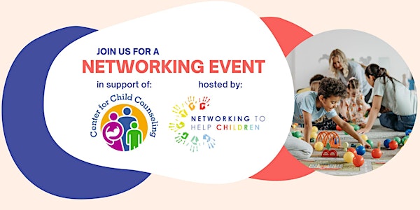 Networking Event To Benefit: Center for Child Counseling
