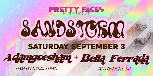 Pretty Faces Nightclub Presents Sandstorm with AdamGoesHam & Bella-Ferrada