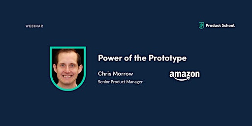 Webinar: Power of the Prototype by Amazon Sr PM