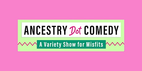 Ancestry Dot Comedy: A Variety Show for Misfits -TimeOut NY's WEEKEND PICK!