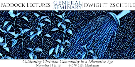 Paddock Lectures 2017: The Rev. Dr. Dwight Zscheile "Cultivating Community in a Disruptive Age" primary image