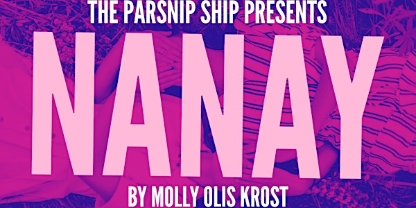 The Parsnip Ship presents NANAY By Molly Olis Krost