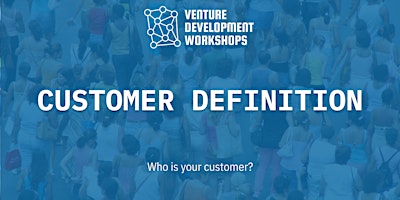 Venture Development Workshop: Customer Definition