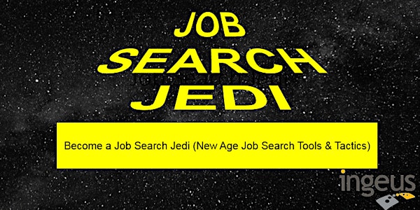 Become a Job Search Jedi (New Age Job Search Tools & Tactics) - 13 Sep 2017