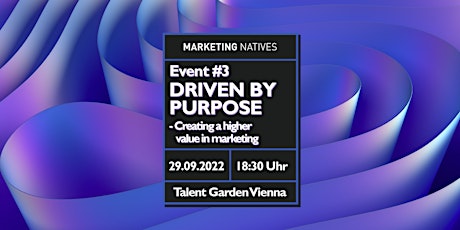 Event #3 Driven by Purpose - Creating a higher value in marketing