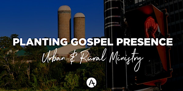 PLANTING GOSPEL PRESENCE: Urban & Rural Ministry