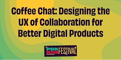 PDXDF: Designing the UX of Collaboration for Better Digital Products