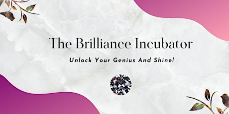 The Brilliance Incubator - Unlock Your Genius and Shine primary image
