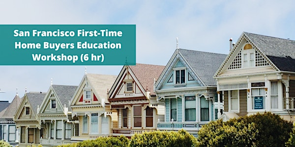 San Francisco First-Time Home Buyers Education Workshop (6 hr) - Feb 11