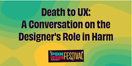 PDXDF: Death to UX: A Conversation on the Designer's Role in Harm