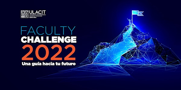 Faculty Challenge 2022. Una guía hacia tu futuro