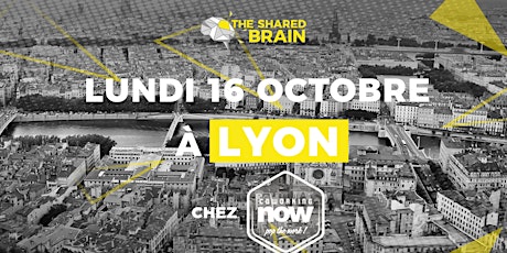 Image principale de The Shared Brain Session - Lyon - 16.10.2017 - 100% entrepreneurs