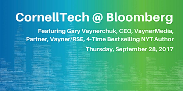 Cornell Tech@Bloomberg: Featuring Gary Vaynerchuk