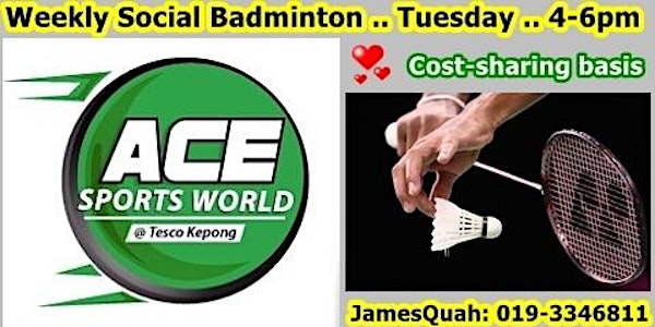 Social Weekly Badminton (Tuesday 4-6pm) .. ACE@Kepong .. Cost-sharing basis