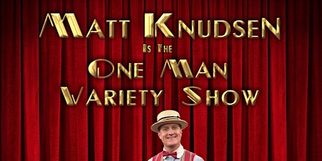 Matt Knudsen is The One Man Variety Show