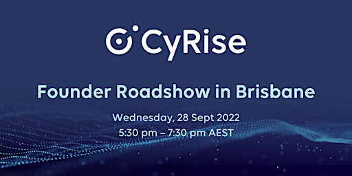 CyRise Accelerator: Founder Roadshow in Brisbane