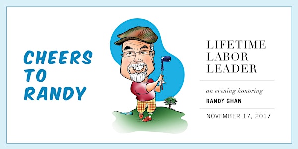 Cheers to Randy Ghan! | Lifetime Labor Leader
