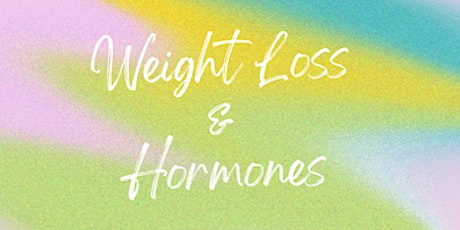 Weight Loss and Hormones Talk (On Line or in Person)