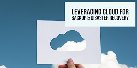 09-21-2017 Leveraging Cloud for Backup & Disaster Recovery Virtual Workshop primary image