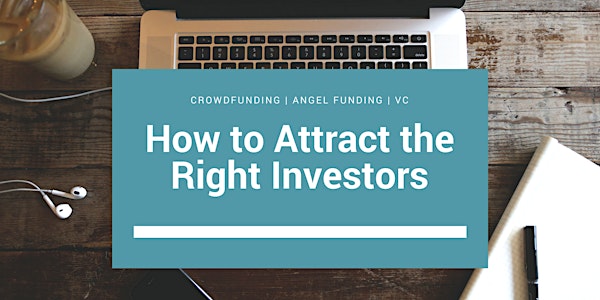 How to Attract the Right Investors: Crowdfunding • Angel Funding • VC