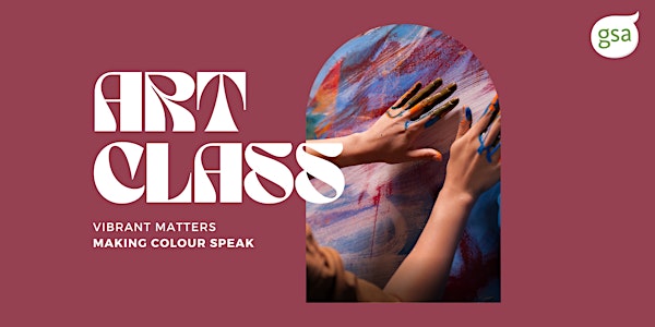 GSA Art Class with Nila: 'Vibrant Matters'