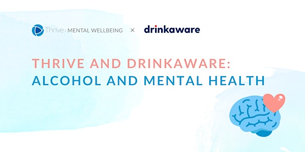 Thrive and Drinkaware: Alcohol and Mental Health