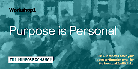 The Purpose Xchange Workshop 1: Purpose is Personal