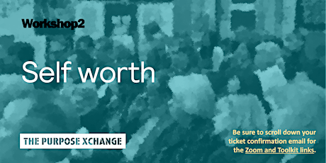The Purpose Xchange Workshop 2: Self worth
