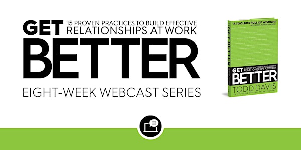 Get Better Webcast Series #2 - Carry Your Own Weather & Behave Your Way to Credibility