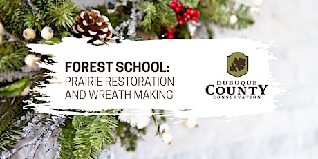 Forest School: Prairie Restoration and Wreath Making