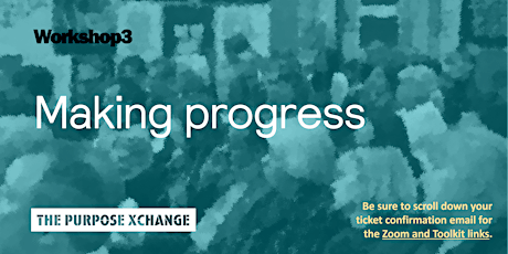 The Purpose Xchange Workshop 3: Making progress