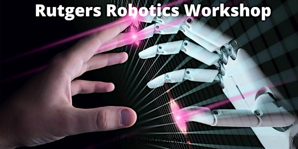 Rutgers Robotics Workshop 2022