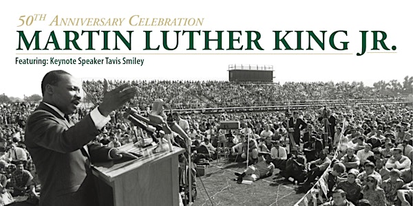  Dr. Martin Luther King Jr.'s Visit – 50th Anniversary Evening Keynote Address. Tavis Smiley to present "Death of a King: A Life of Empathy that Created a Movement"