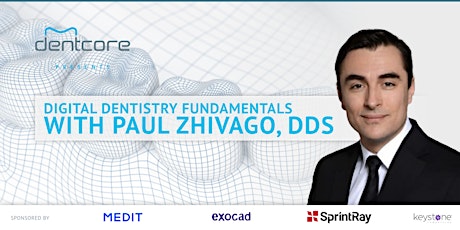 Dentcore presents Digital Dentistry Fundamentals CE with Paul Zhivago DDS