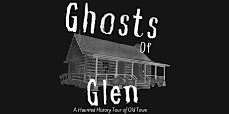 Ghosts  of Glen: A Haunted History Walking Tour of Old Town