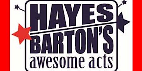 Hayes Barton's Awesome Acts - TICKETS! primary image