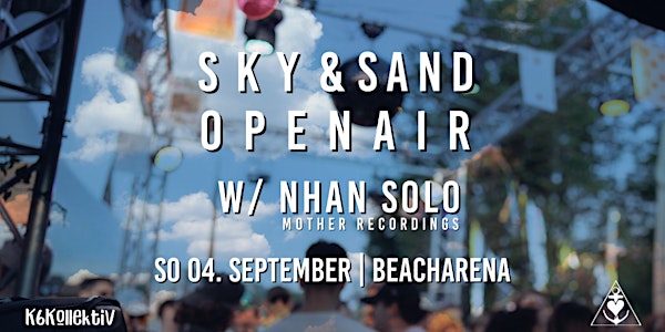 SKY & SAND Open Air w/ Nhan Solo I K6Kollektiv